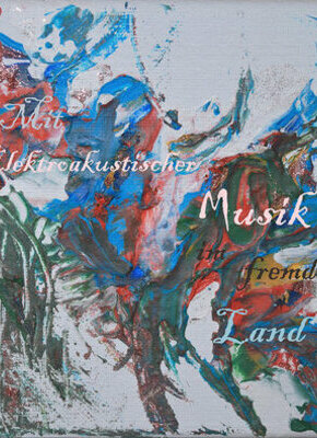 Bild von Mit elektroakustischer Musik in fremdem Land - Denken, Narrativität und Ausdruck