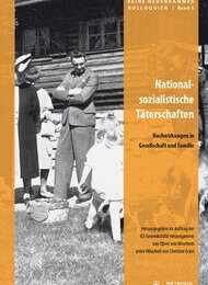 Nationalsozialistische Täterschaften. Nachwirkungen in Gesellschaft und Familie