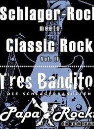 Tres Banditos und Papa Rockt! - Schlagerrock meets ClassicRock Vol. 2