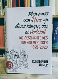 Man muss sein Herz an etwas hängen...-75 Jahre Aufbau-Verlag